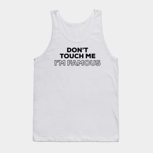 Don't Touch Me I'm Famous Tank Top